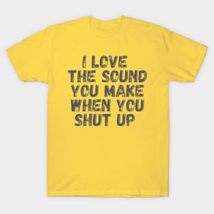 Shut Up T-Shirt